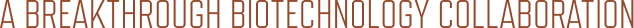 A breakthrough biotechnology collaboration.png